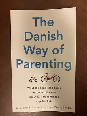 The Danish Way Of Parenting: What The Happiest People In The World Know About... • £5