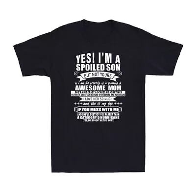 Yes I'm A Spoiled Son But Not Yours Awesome Mom Novelty Men's T-Shirt Gift • £14.98