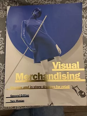 Visual Merchandising : Window And In-Store Displays For Retail By Tony Morgan... • $5