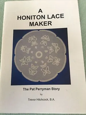 A Honiton Lace Maker: The Pat Perryman Story • £7