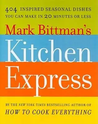 Mark Bittman's Kitchen Express: 404 Inspired Seasonal Dishes You Can Make - GOOD • $5.18