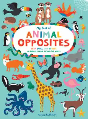 My Book Of Animal Opposites: Big Or Small Loud Or Quiet: 141 Animals From: Used • $11.95