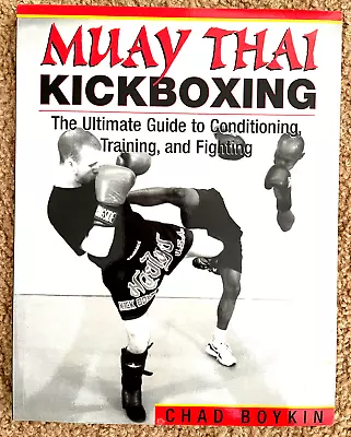 Muay Thai Kickboxing:The Ultimate Guide To ConditioningTraining..By Chad Boykin • $39.99