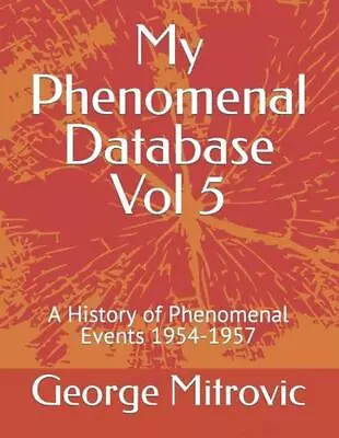 My Phenomenal Database Vol 5: A History Of Phenomenal Events 1954-1957 By George • $26.14