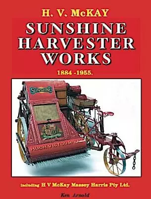 H.V. McKay Sunshine Harvester Works 1884-1955 Including HV McKay Massey Harris • $49.95