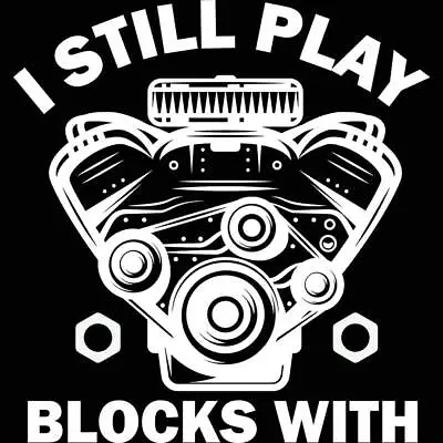 I Still Play With Blocks Engine Block Mechanic V2 - Mens Funny T-Shirt Tshirts • $22.56