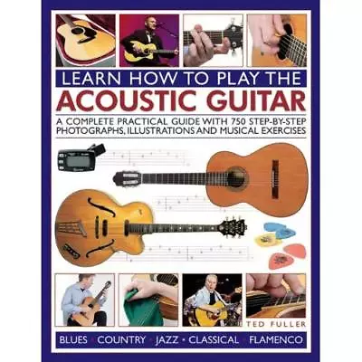 Learn How To Play The Acoustic Guitar - Paperback NEW Ted Fuller (Aut 2014-06-11 • £17.65