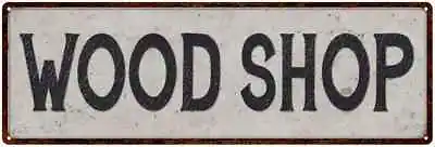 Wood Shop Vintage Look Reproduction Black On White Metal Sign 106180023011 • $26.95