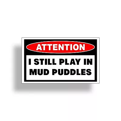 Still Play Mud Puddles Sticker ATV 4x4 SxS Car Vehicle Truck Window Bumper Decal • $2.95