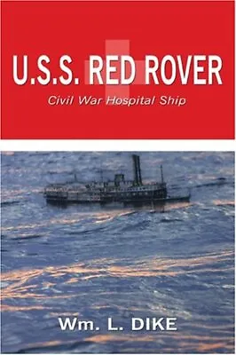 U.S.S. Red Rover: Civil War Hospital Ship [Paperback] Dike Wm. L. • $67.62