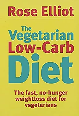 The Vegetarian Low Carb Diet Perfect Rose Elliot • $5.76