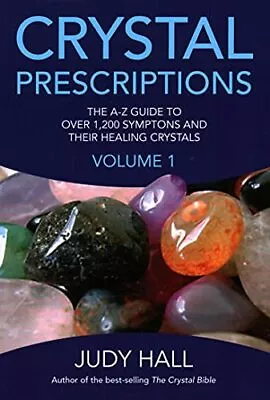 Crystal Prescriptions: The A-Z Guide To Over 1200 ... By Judy H. Hall Paperback • £3.99