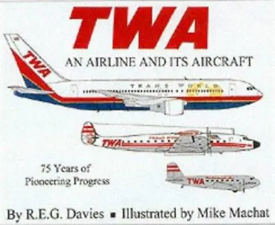 TWA : An Airline And Its Aircraft  Davies R.E.G.Machat Mike Very Good 4/1 • $69.99