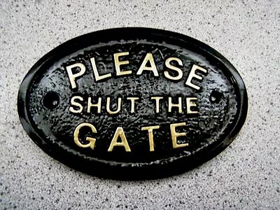 PLEASE SHUT THE GATE - HOUSE DOOR PLAQUE SIGN GARDEN ( Gold Or Silver Lettering) • £3.95