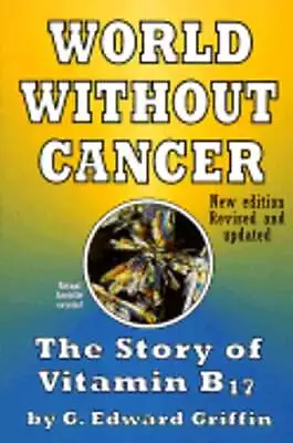 World Without Cancer: The Story Of Vitamin B17 By G Edward Griffin: Used • $80.06