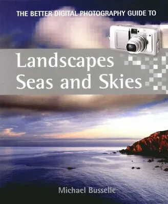 A Better Digital Photography Guide To Landscapes Seas And Skies (Better Digita • £2.58