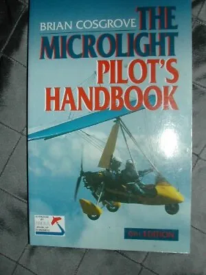 Microlight Pilot's Handbook Brian Cosgrove Used; Good Book • £3.35
