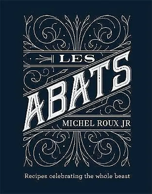 Les Abats: Recipes Celebrating The Whole Beast By Michel Roux Jr. (Hardcover... • £22.56