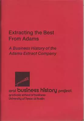 Extracting The Best From Adams: An Oral Business History Of The Adams Extract .. • $30