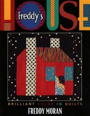 Freddy's House: Brilliant Color In Quilts By Freddy Moran: New • $29.91