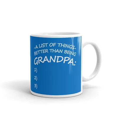 List Of Things Better Being Grandpa Coffee Tea Ceramic Mug Office Work Cup • $12.99