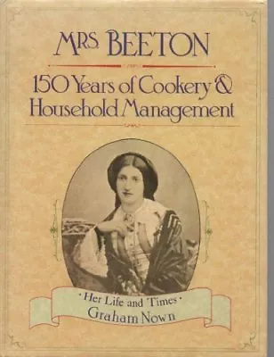 Mrs.Beeton: 150 Years Of Cooking And Household Management-Graham Nown • £3.27