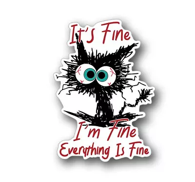 It's Fine I'm Fine Everything Is Fine-Funny Vinyl Sticker 5  Tall Frazzled Cat • $4.49