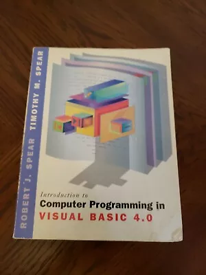 Introduction To Computer Programming In Visual Basic 4.0 Timothy & Robert Spear • $10.19