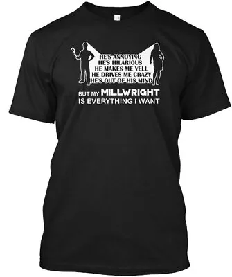 Hes Annoying My Millwright Is I Want He's Hilarious T-Shirt Made In USA S To 5XL • $20.59