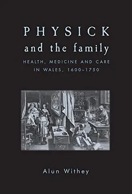 Physick And The Family: Health Medicin... Alun Withey • £11.99