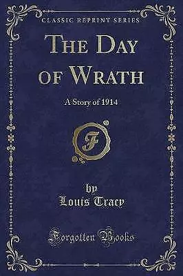 The Day Of Wrath A Story Of 1914 Classic Reprint • £15.63