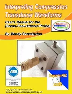 Interpreting Compression Transducer Waveforms: (Including Comp-Peek-Transdu... • $29.24