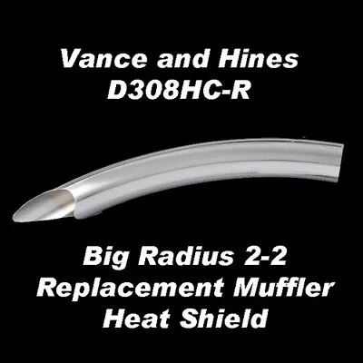 Vance & Hines Big Radius 2-2 Replacement Front Cyl Muffler Heat Shield D308HC-R • $199.99