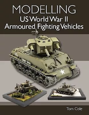 £20.48 • Buy Modelling US World War II Armoured Fighting Vehicles By Tom Cole  NEW Book
