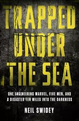 Trapped Under The Sea: One Engineering Marvel Five Men And A Disaster T - GOOD • $4.60