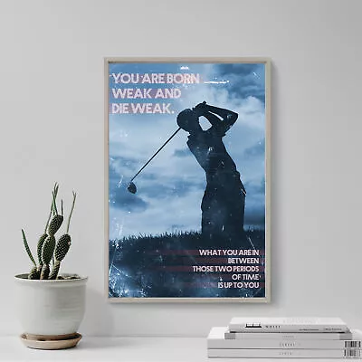 Golf Motivation 06  You Are Born Weak...  Art Print Photo Poster Gift Quote • $89.50