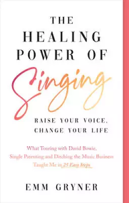 The Healing Power Of Singing: Raise Your Voice Change Your Life (What To - GOOD • $4.39