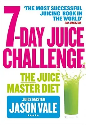 7-Day Juice Challenge: The Juice Master Diet By Vale Jason Very Good Used Book • £2.97