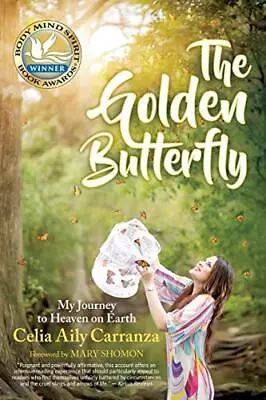 THE GOLDEN BUTTERFLY: MY JOURNEY TO HEAVEN ON EARTH By Celia Aily Carranza • $16.49