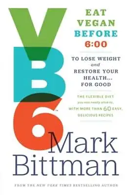 VB6: Eat Vegan Before 6: 00 To Lose Weight And Restore Your Health... For Good • $6.47