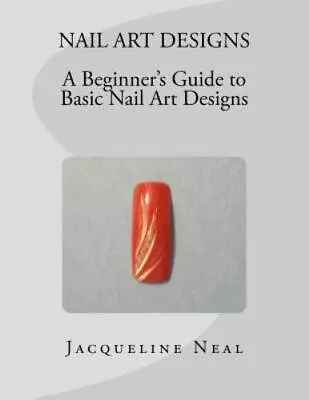 Nail Art Designs : A Beginner's Guide To Basic Nail Art Designs Paperback By... • $17.70