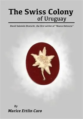 $29.29 • Buy The Swiss Colony Of Uruguay: David Salomon Bratschi, The First Settler Of Nue...