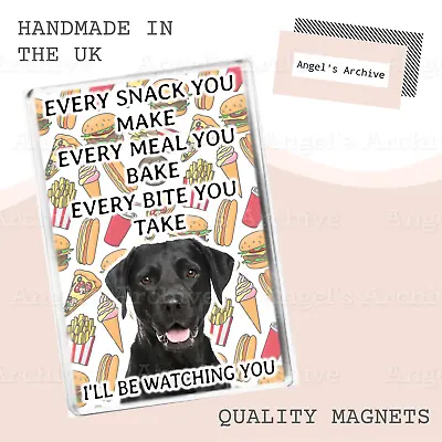 Every Snack You Make ✳ Funny Dog Quote ✳ Black Labrador ✳ Fridge Magnet ✳ Gift • £3.75