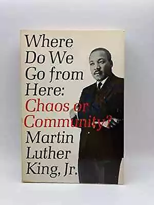 Where Do We Go From Here: Chaos Or - Paperback By Martin Luther King - Good • $11.83