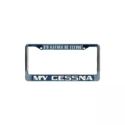 License Frame - I'd Rather Be Flying My Cessna • $16.95