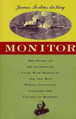 Monitor: The Story Of The Legendary Civil War Ironclad And The Man Whose Inventi • $5.09