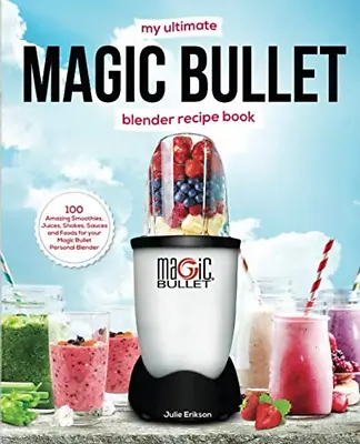 £16.26 • Buy My Ultimate Magic Bullet Blender Recipe Book: 100 Amazing Smoothies, Juices, Sha