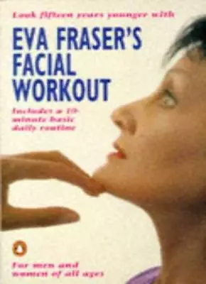 Eva Fraser's Facial Workout (Penguin Health Care & Fitness) By Eva Fraser • £2.51