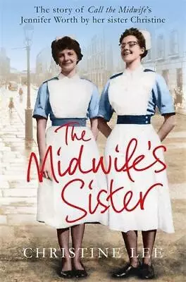 The Midwife's Sister: The Story Of Call The Midwife's Jennifer Worth By Her Sist • £3