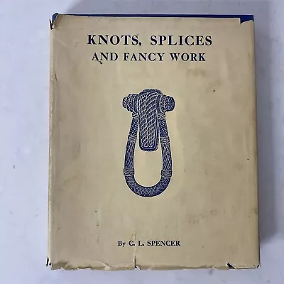 Knots Splices And Fancy Work By C. L. Spencer 1969 Hardback Book (M) • £24.95